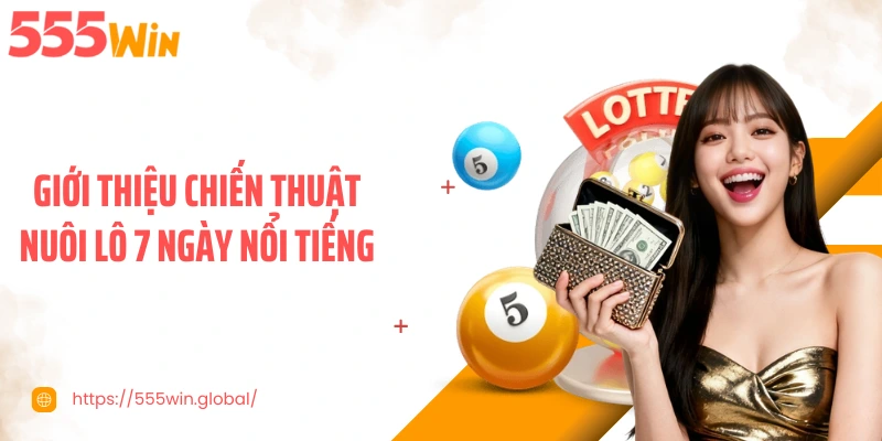 Giới thiệu chiến thuật nuôi lô 7 ngày nổi tiếng