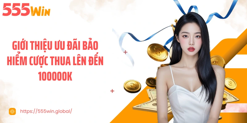 Giới thiệu ưu đãi bảo hiểm cược thua lên đến 100000K